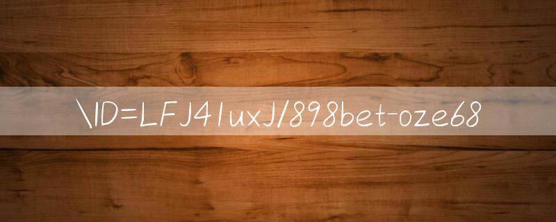 ID=LFJ41uxJ/898bet trang trò chơi