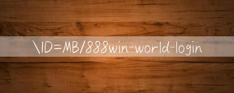 ID=MB/888win world login 