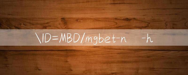 ID=MBD/mgbet Giải trí lý