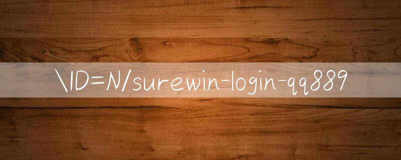 ID=N/surewin login Sòng bạc trực tuyến lấy mật khẩu