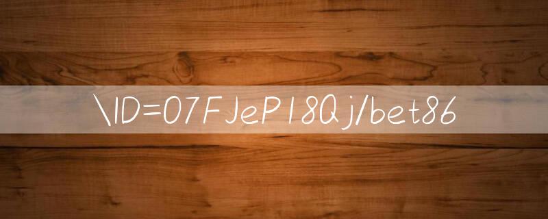 ID=O7FJeP18Qj/bet86 