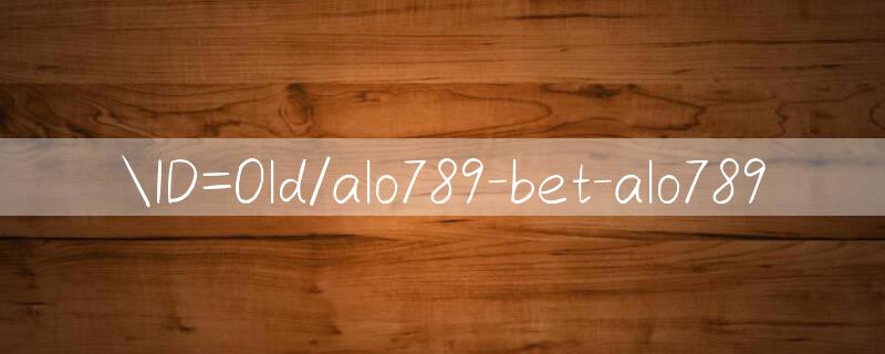 ID=Old/alo789 bet alo789 