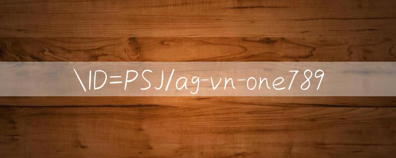 ID=PSJ/ag vn one789 