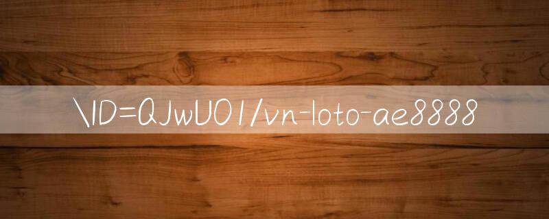 ID=QJwU01/vn loto Thành công dễ dàng