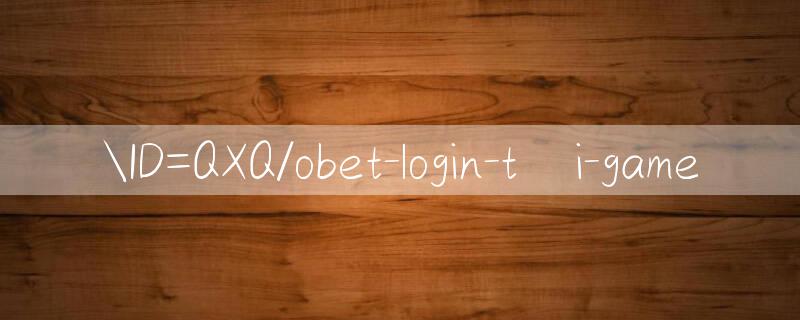 ID=QXQ/obet login