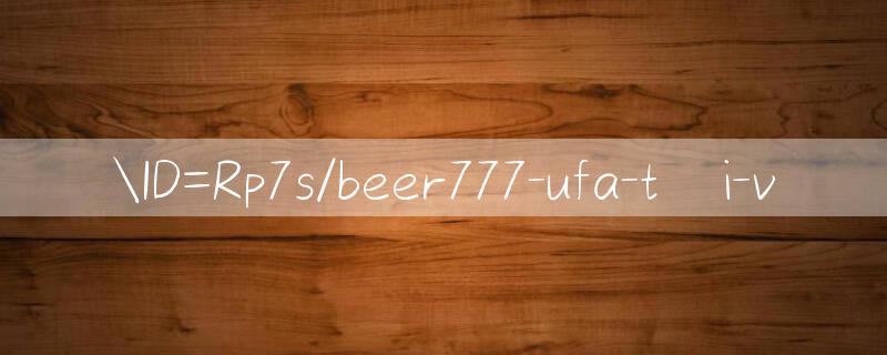 ID=Rp7s/beer777 ufa