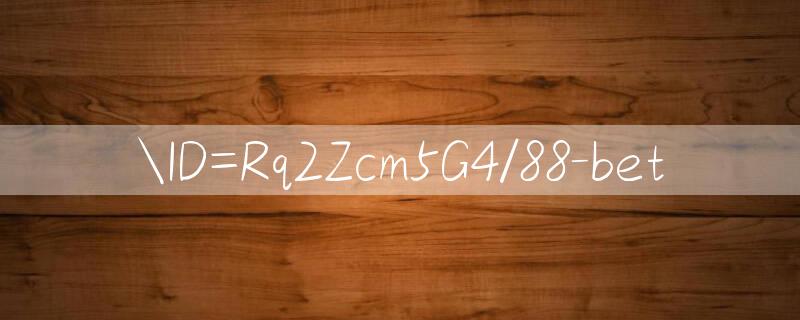 ID=Rq2Zcm5G4/88 bet 