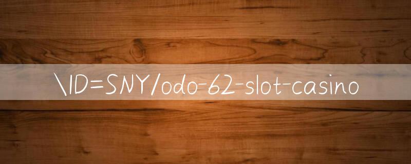 ID=SNY/odo 62 Trang trò chơi slot