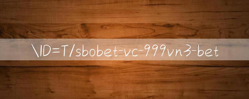 ID=T/sbobet vc Slot gợi cảm