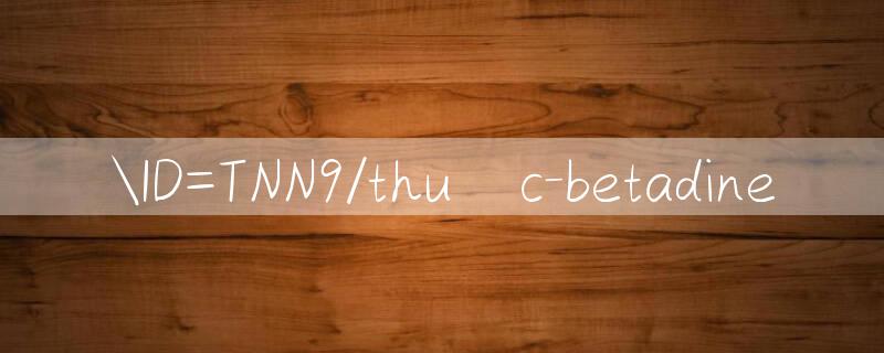 ID=TNN9/thuốc betadine 