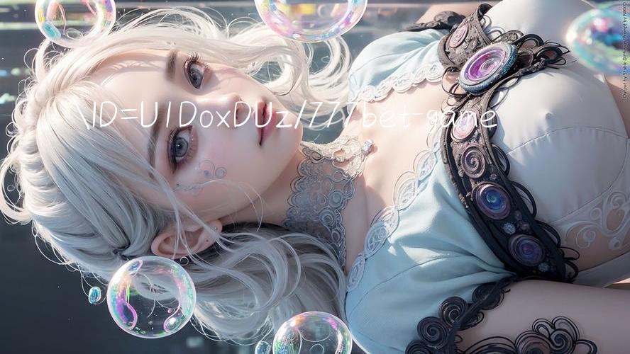 ID=U1DoxDUz/777bet game 