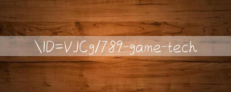 ID=VJCg/789 game tech 