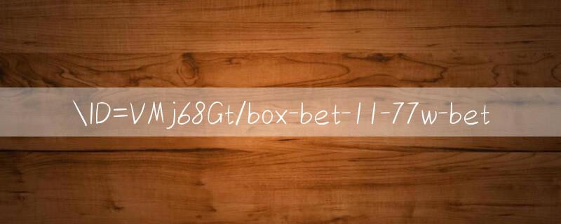 ID=VMj68Gt/box bet 11 Trò chơi có thưởng mới