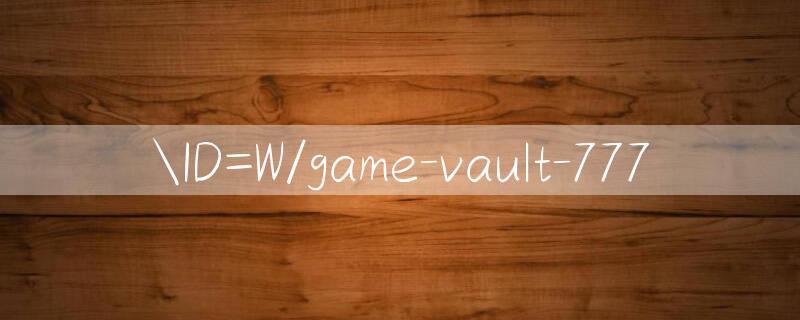 ID=W/game vault 777 