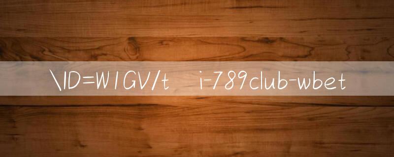 ID=W1GV/tại 789club Bắt đầu chơi ngay