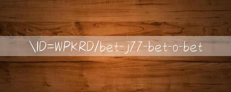 ID=WPKRD/bet j77