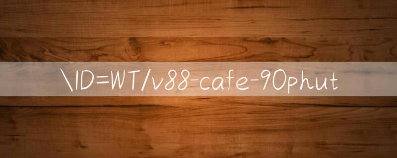 ID=WT/v88 cafe Trò chơi có thưởng khi đăng ký