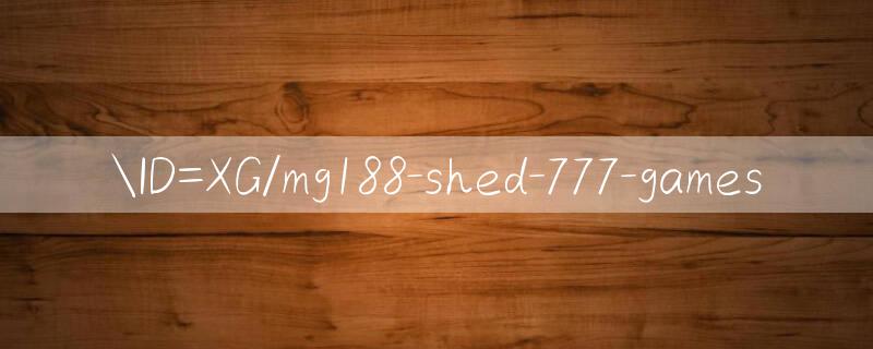 ID=XG/mg188 shed Thời gian để thắng