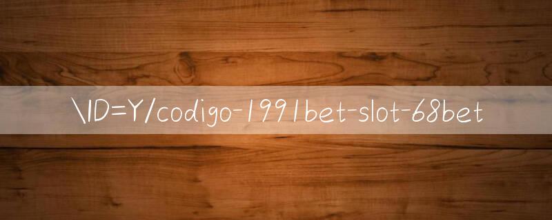 ID=Y/codigo 1991bet trò chơi khuyến mại