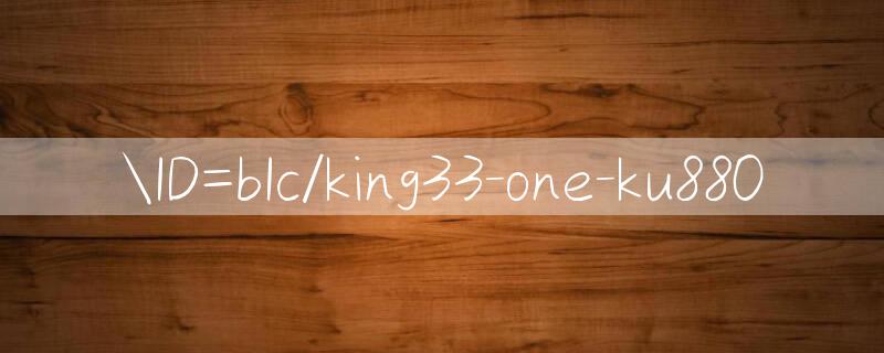 ID=bIc/king33 one Nhanh chóng dễ