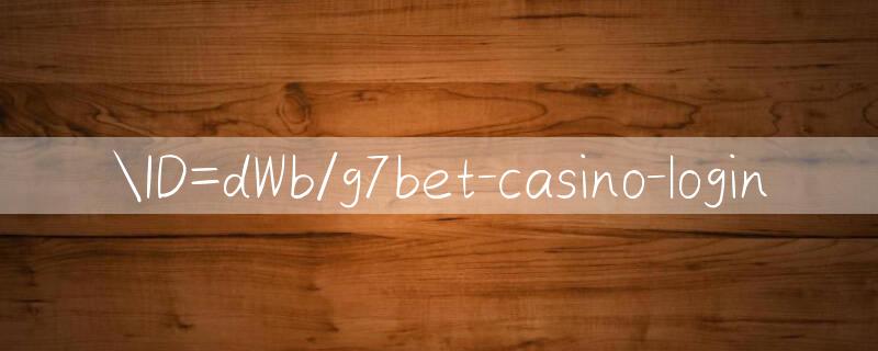 ID=dWb/g7bet casino login 