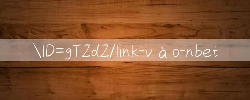 ID=gTZdZ/link vào nbet 