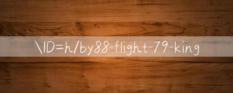 ID=h/by88 flight Cập nhật game