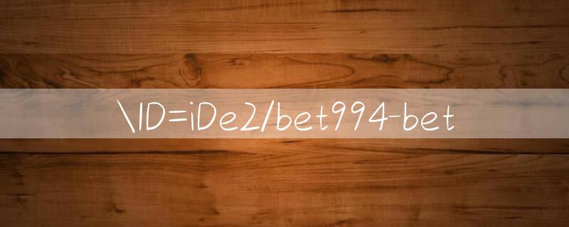 ID=iDe2/bet994 bet 