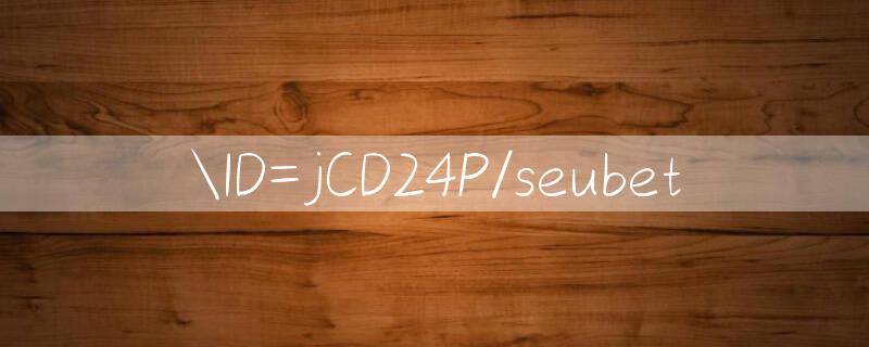 ID=jCD24P/seubet 