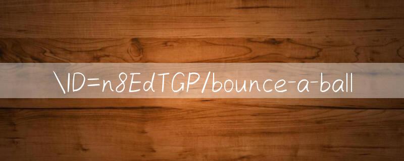 ID=n8EdTGP/bounce a ball 