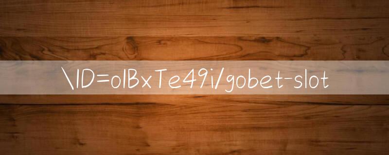 ID=oIBxTe49i/gobet slot 