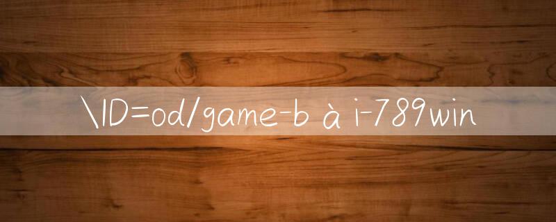 ID=od/game bài 789win 