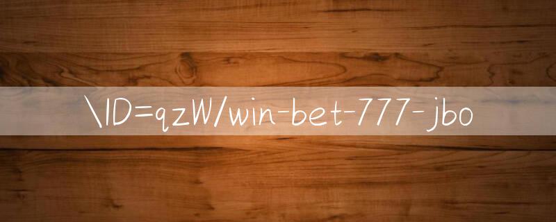 ID=qzW/win bet 777 Thắng lớn hôm nay