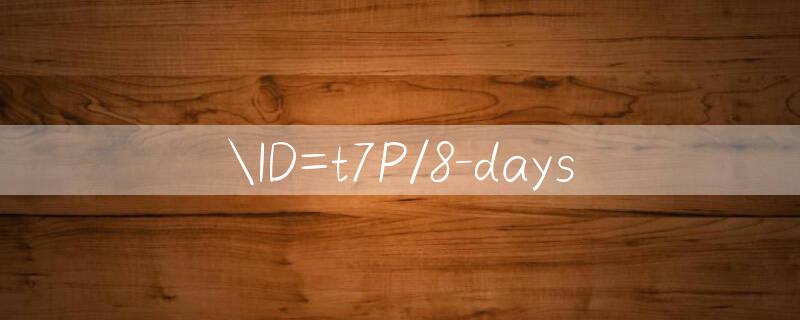 ID=t7P/8 days 