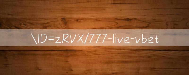 ID=zRVX/777 live Huyện thoại cược