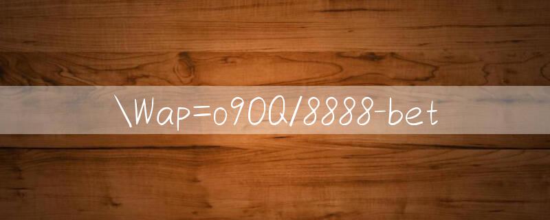 Wap=o9OQ/8888 bet 